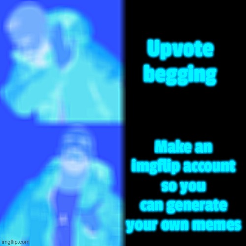 Drake Hotline Bling | Upvote begging; Make an imgflip account so you can generate your own memes | image tagged in memes,drake hotline bling | made w/ Imgflip meme maker