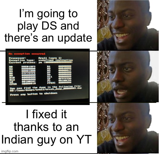Thanks, dude | I’m going to play DS and there’s an update; I fixed it thanks to an Indian guy on YT | image tagged in disappointed black guy | made w/ Imgflip meme maker