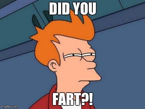 Futurama Fry Meme | DID YOU FART?! | image tagged in memes,futurama fry | made w/ Imgflip meme maker