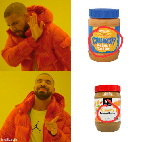 Comment If You Like Crunchy. | image tagged in memes,drake hotline bling,peanut butter | made w/ Imgflip meme maker