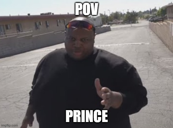 EDP445 | POV; PRINCE | image tagged in edp445 | made w/ Imgflip meme maker