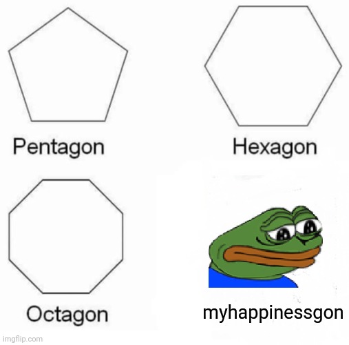 :< | myhappinessgon | image tagged in memes,pentagon hexagon octagon | made w/ Imgflip meme maker