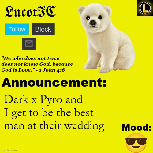 . | Dark x Pyro and I get to be the best man at their wedding; 😎 | image tagged in lucotic polar bear announcement temp v3 | made w/ Imgflip meme maker