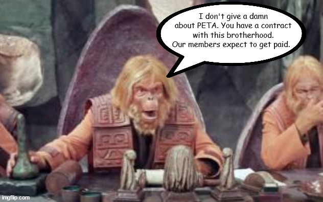 United Coconut Milk Worker's Union Meeting | I don't give a damn about PETA. You have a contract with this brotherhood. Our members expect to get paid. | image tagged in planet of the apes | made w/ Imgflip meme maker