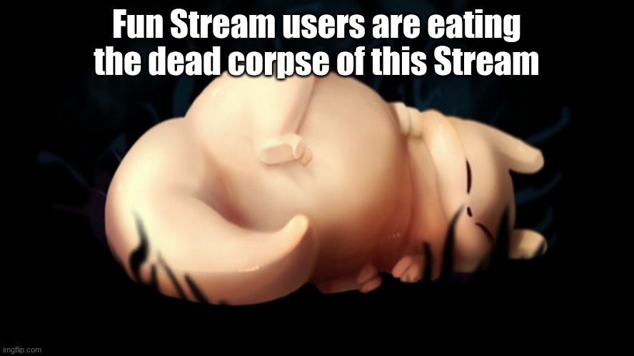 Fat frick | Fun Stream users are eating the dead corpse of this Stream | image tagged in fat frick | made w/ Imgflip meme maker