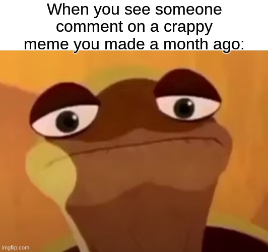 Just shut up it wasn't even funny | When you see someone comment on a crappy meme you made a month ago: | image tagged in upset master oogway | made w/ Imgflip meme maker