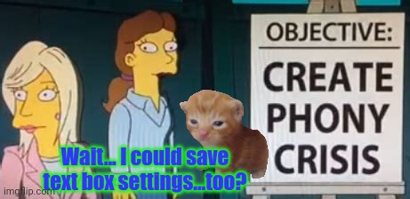 Wait... I could save text box settings...too? | made w/ Imgflip meme maker