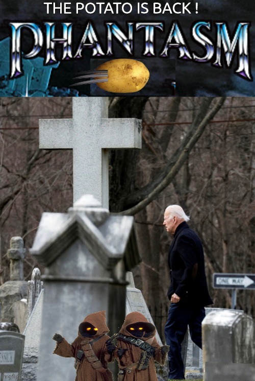 Joe Biden Potato is back Phantasm | image tagged in joe biden | made w/ Imgflip meme maker