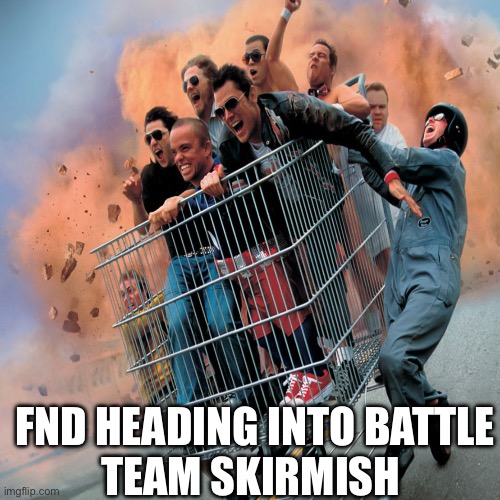 FND | FND HEADING INTO BATTLE
TEAM SKIRMISH | image tagged in fnd team skirmish | made w/ Imgflip meme maker