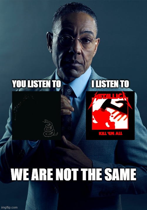 We are not the same | YOU LISTEN TO; I LISTEN TO; WE ARE NOT THE SAME | image tagged in gus fring we are not the same | made w/ Imgflip meme maker