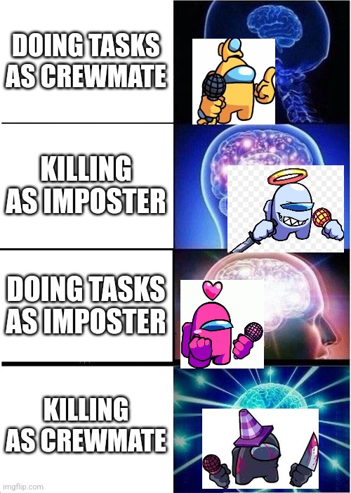 An among us meme made for fnf because yes | DOING TASKS AS CREWMATE; KILLING AS IMPOSTER; DOING TASKS AS IMPOSTER; KILLING AS CREWMATE | image tagged in memes,expanding brain,among us,friday night funkin | made w/ Imgflip meme maker