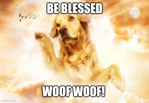 BE BLESSED WOOF WOOF! | made w/ Imgflip meme maker