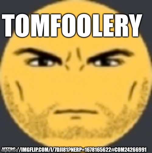 Got his breaking point | TOMFOOLERY; HTTPS://IMGFLIP.COM/I/7DJI81?NERP=1678165622#COM24266991 | image tagged in staring emoji | made w/ Imgflip meme maker