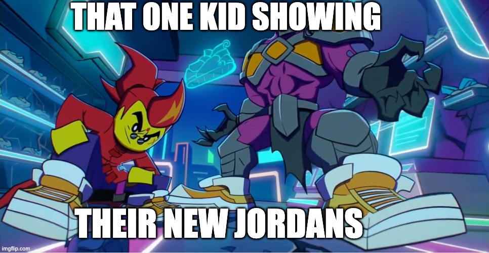 Monkie Kid | THAT ONE KID SHOWING; THEIR NEW JORDANS | image tagged in monkie kid,funny memes | made w/ Imgflip meme maker