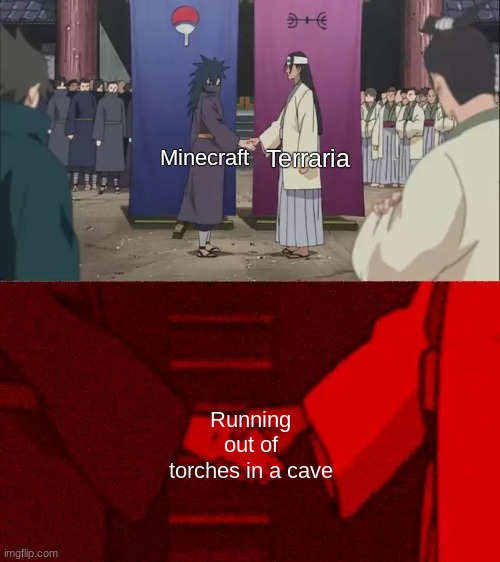 It happens to the best of us | Terraria; Minecraft; Running out of torches in a cave | image tagged in naruto handshake meme template,minecraft,terraria,gaming | made w/ Imgflip meme maker