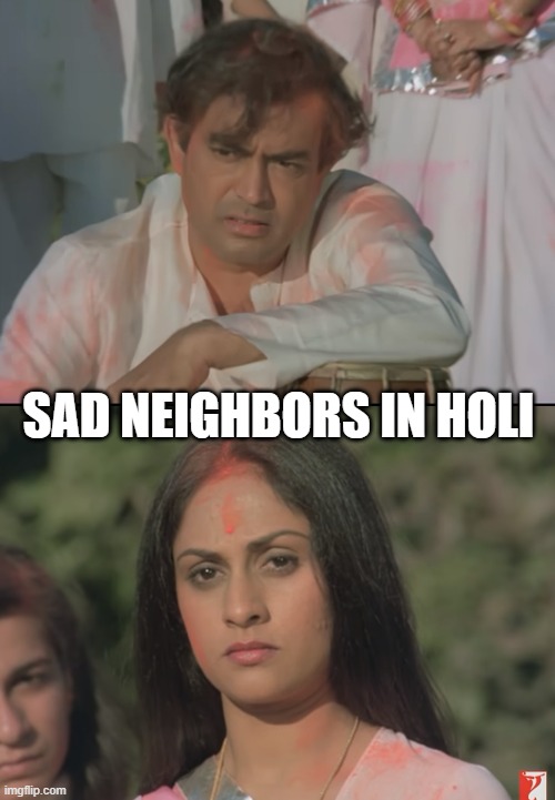 haha | SAD NEIGHBORS IN HOLI | image tagged in funny memes,funny,lol,lol so funny,memes | made w/ Imgflip meme maker