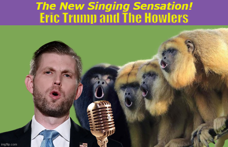 Eric Trump and the Howlers | image tagged in eric trump,donald trump,trump,monkey,funny,memes | made w/ Imgflip meme maker