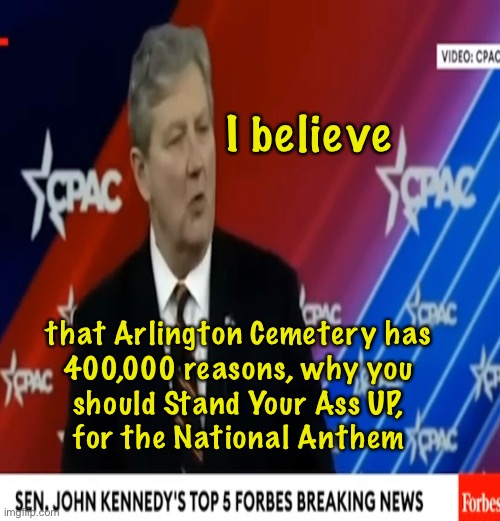 Stand up | I believe; that Arlington Cemetery has
400,000 reasons, why you
should Stand Your Ass UP,
for the National Anthem | image tagged in memes,the flag,dont like america get the hell outta here,go somewhere u like n respect,dont tear us down,kissmyass | made w/ Imgflip meme maker
