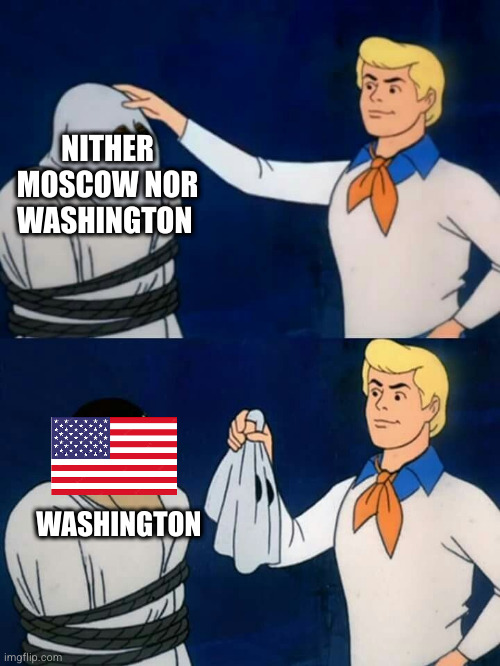 Scooby doo mask reveal | NITHER MOSCOW NOR WASHINGTON; WASHINGTON | image tagged in scooby doo mask reveal | made w/ Imgflip meme maker