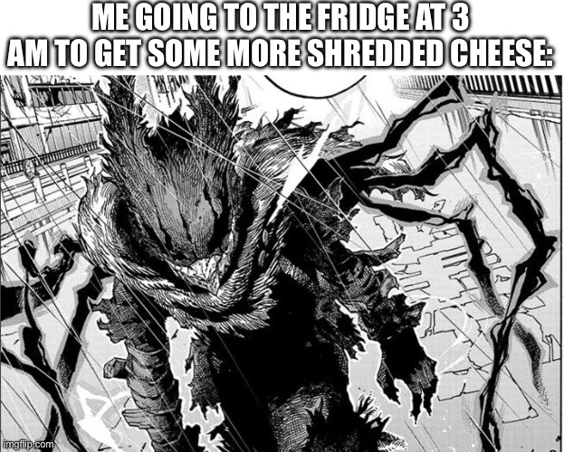 Literally me tho- | ME GOING TO THE FRIDGE AT 3 AM TO GET SOME MORE SHREDDED CHEESE: | image tagged in deku,vigilante deku,my hero academia,boku no hero academia,you have been eternally cursed for reading the tags | made w/ Imgflip meme maker