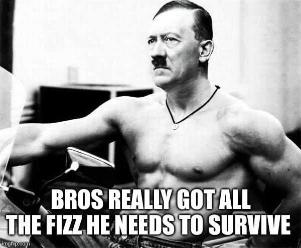 Adolf Rizzler | BROS REALLY GOT ALL THE FIZZ HE NEEDS TO SURVIVE | image tagged in adolf rizzler | made w/ Imgflip meme maker