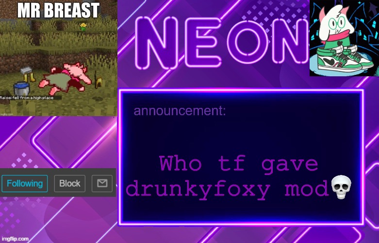 Balls | Who tf gave drunkyfoxy mod💀 | image tagged in balls | made w/ Imgflip meme maker