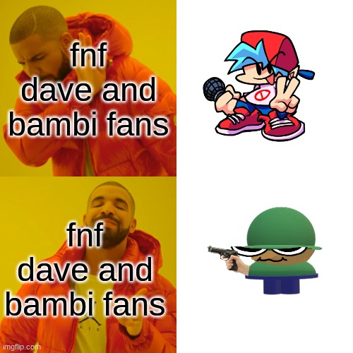 Drake Hotline Bling | fnf dave and bambi fans; fnf dave and bambi fans | image tagged in memes,drake hotline bling | made w/ Imgflip meme maker