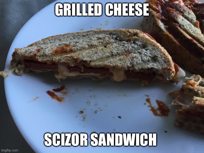 nom | GRILLED CHEESE; SCIZOR SANDWICH | image tagged in this is some serious gourmet shit | made w/ Imgflip meme maker