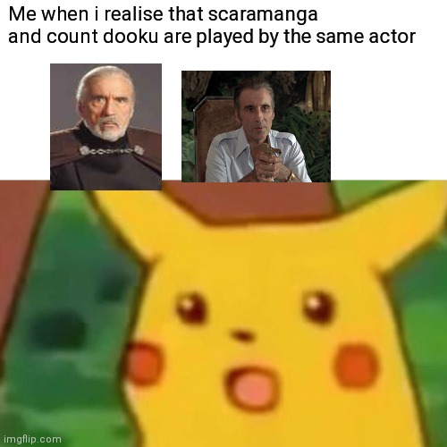 Surprised Pikachu Meme | Me when i realise that scaramanga and count dooku are played by the same actor | image tagged in memes,surprised pikachu | made w/ Imgflip meme maker