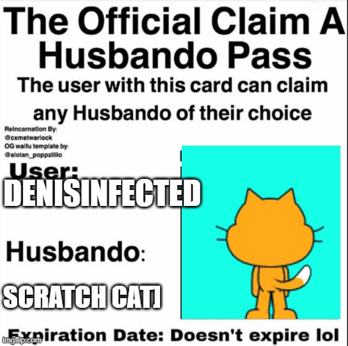 ???????????? | DENISINFECTED; SCRATCH CAT] | image tagged in claim a husbando pass,scratch,scrat | made w/ Imgflip meme maker