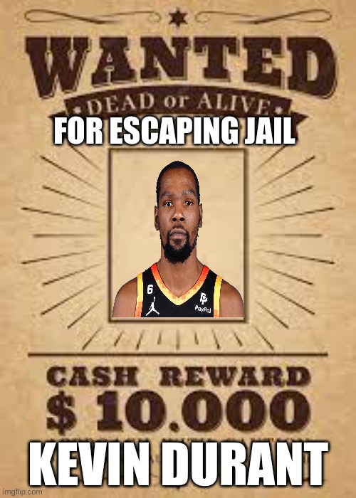 FOR ESCAPING JAIL; KEVIN DURANT | image tagged in nba | made w/ Imgflip meme maker