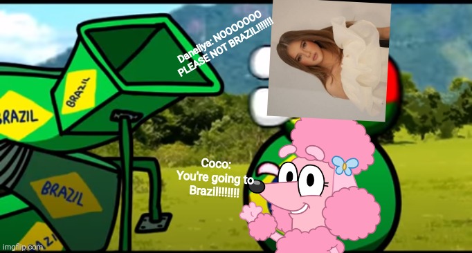 Coco from Bluey sends Daneliya Tuleshova to Brazil | Daneliya: NOOOOOOO PLEASE NOT BRAZIL!!!!!!! Coco: You're going to Brazil!!!!!!! | image tagged in you're going to brazil,funny,daneliya tuleshova sucks,bluey,polandball | made w/ Imgflip meme maker