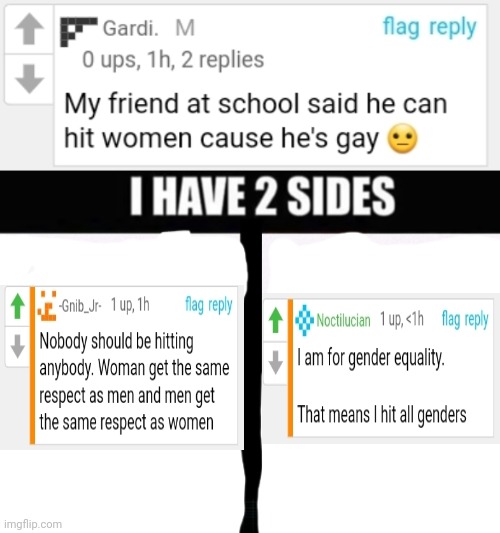 Two sides | image tagged in i have 2 sides,cursed comment,meanwhile on imgflip,memes,funny,gender | made w/ Imgflip meme maker