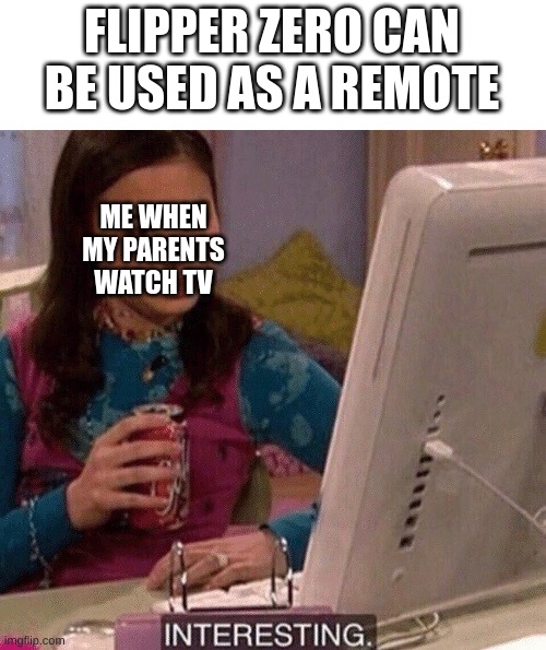 Flipper Zero | FLIPPER ZERO CAN BE USED AS A REMOTE; ME WHEN MY PARENTS WATCH TV | image tagged in icarly interesting | made w/ Imgflip meme maker