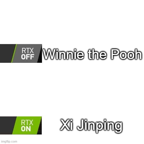 RTX  | Winnie the Pooh; Xi Jinping | image tagged in rtx | made w/ Imgflip meme maker