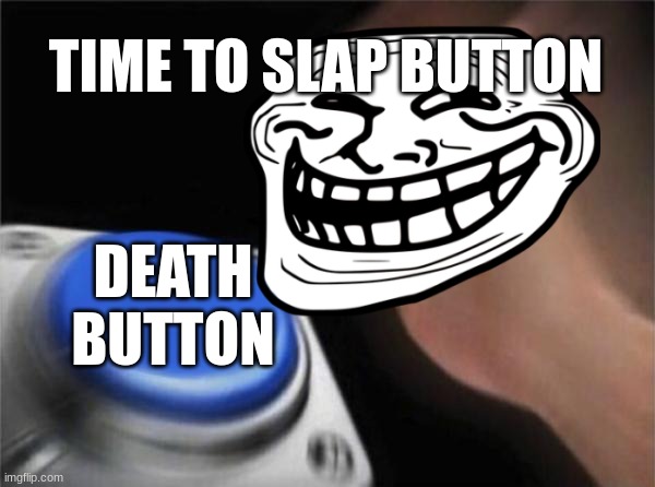 slap |  TIME TO SLAP BUTTON; DEATH BUTTON | image tagged in two buttons | made w/ Imgflip meme maker