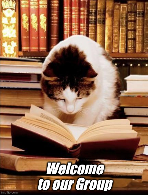 Welcome to our Group | Welcome to our Group | image tagged in cat reading a book,books,welcome | made w/ Imgflip meme maker