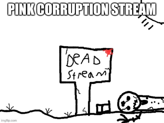 No more | PINK CORRUPTION STREAM | image tagged in dead stream temp | made w/ Imgflip meme maker