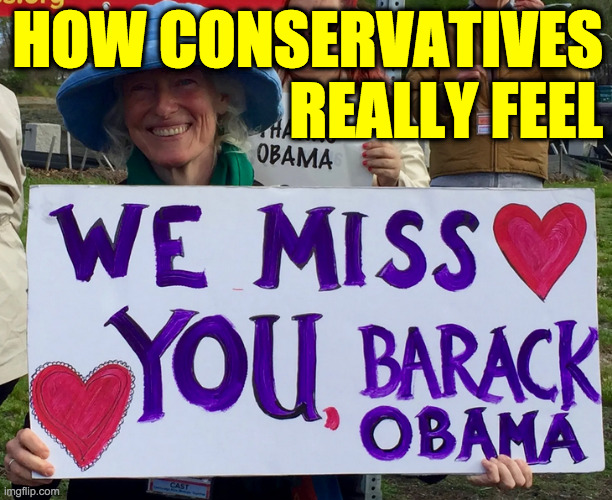 Leave a snarky comment if you secretly agree ( : | HOW CONSERVATIVES
REALLY FEEL | image tagged in memes,barack obama,conservatives,show the love | made w/ Imgflip meme maker