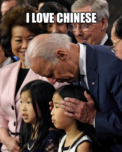 Joe Biden sniffs Chinese child | I LOVE CHINESE | image tagged in joe biden sniffs chinese child | made w/ Imgflip meme maker