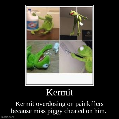 Kermit | image tagged in kermit the frog | made w/ Imgflip demotivational maker