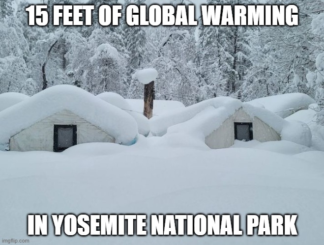 Global Warming in Yosemite | 15 FEET OF GLOBAL WARMING; IN YOSEMITE NATIONAL PARK | image tagged in global warming in yosemite | made w/ Imgflip meme maker