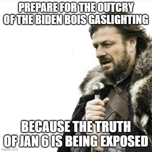 muh demon crazy | PREPARE FOR THE OUTCRY OF THE BIDEN BOIS GASLIGHTING; BECAUSE THE TRUTH OF JAN 6 IS BEING EXPOSED | image tagged in oak hall fire alarm prepare yourself | made w/ Imgflip meme maker
