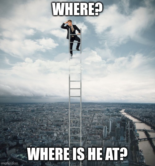 searching | WHERE? WHERE IS HE AT? | image tagged in searching | made w/ Imgflip meme maker