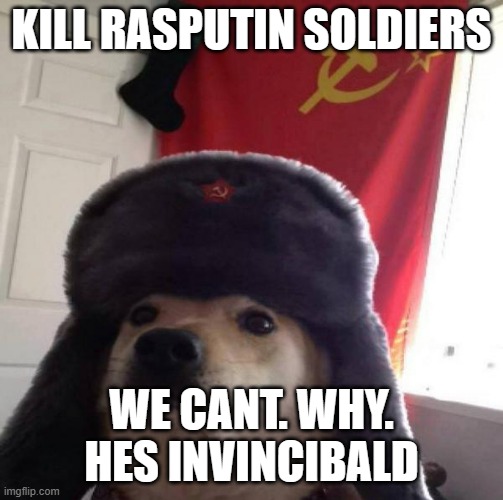 Russian Doge | KILL RASPUTIN SOLDIERS WE CANT. WHY. HES INVINCIBALD | image tagged in russian doge | made w/ Imgflip meme maker