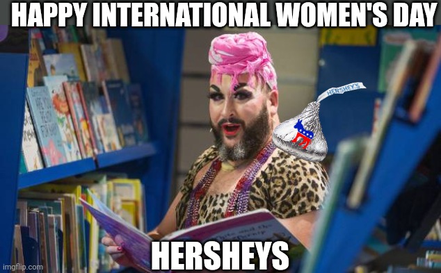 Good job Hersheys! You were almost able to identify what a woman is... almost | HAPPY INTERNATIONAL WOMEN'S DAY; HERSHEYS | image tagged in chocolate,liberal logic,hypocrites,failure,ads,women | made w/ Imgflip meme maker