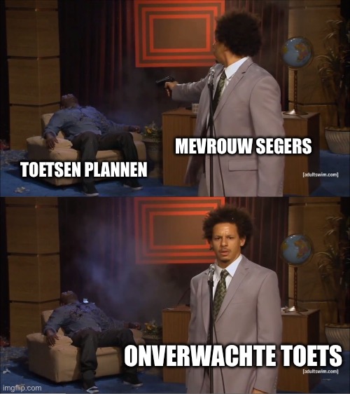Who Killed Hannibal | MEVROUW SEGERS; TOETSEN PLANNEN; ONVERWACHTE TOETS | image tagged in memes,who killed hannibal | made w/ Imgflip meme maker