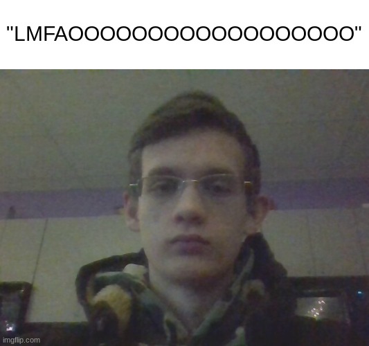 Bro looks like he mods an Overwatch Discord server-JWSI | "LMFAOOOOOOOOOOOOOOOOOO" | made w/ Imgflip meme maker