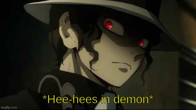 Demon Slayer Muzan | *Hee-hees in demon* | image tagged in demon slayer muzan | made w/ Imgflip meme maker