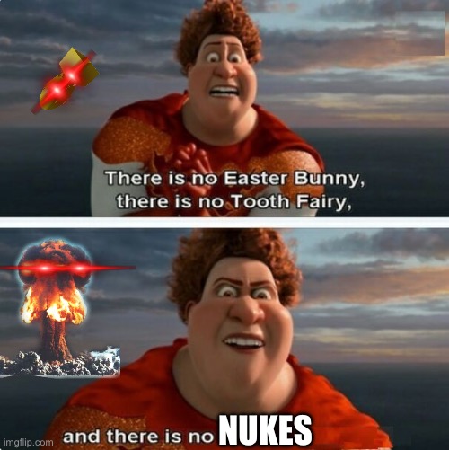 TIGHTEN MEGAMIND "THERE IS NO EASTER BUNNY" | NUKES | image tagged in tighten megamind there is no easter bunny | made w/ Imgflip meme maker